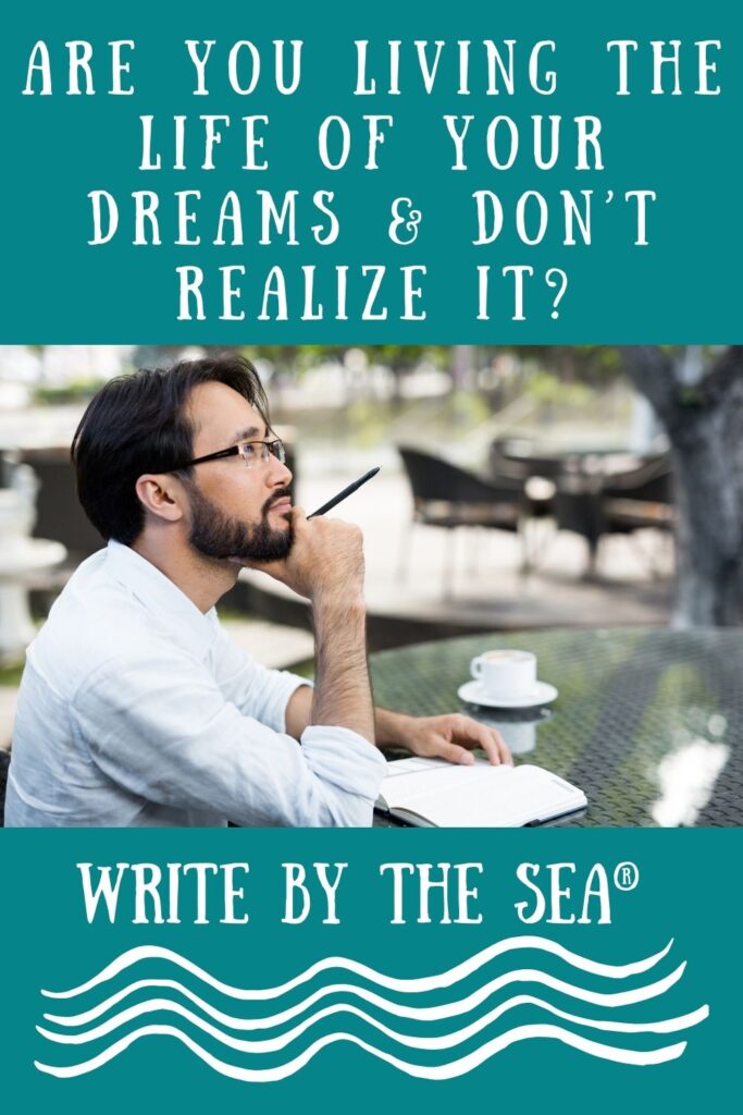 Are You Living the Life of Your Dreams and Don’t Realize It?