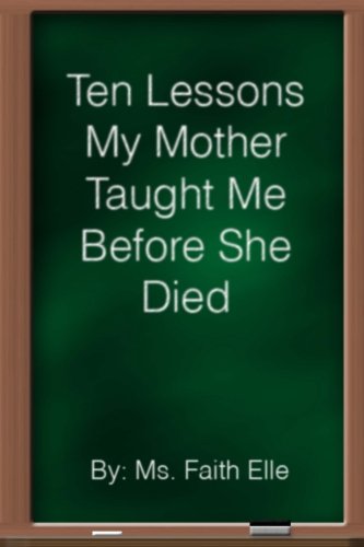 Faith Elle – Interview – Author of 10 Lessons My Mother Taught Me Before She Died