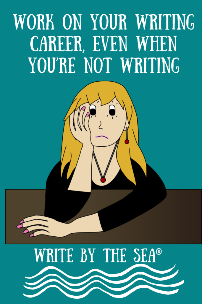 Work on Your Writing Career, Even When You’re Not Writing